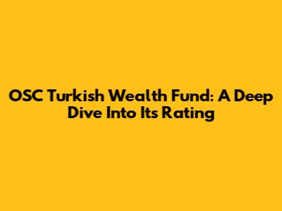 OSC Turkish Wealth Fund: A Deep Dive Into Its Rating