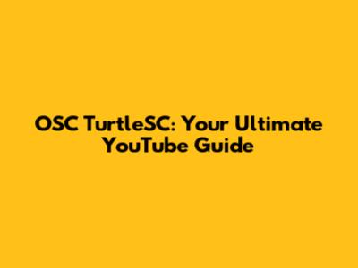 OSC TurtleSC: Your Ultimate YouTube Guide