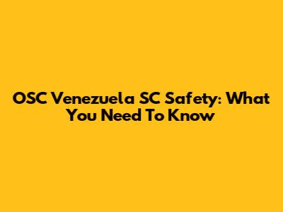 OSC Venezuela SC Safety: What You Need To Know