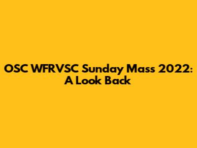 OSC WFRVSC Sunday Mass 2022: A Look Back
