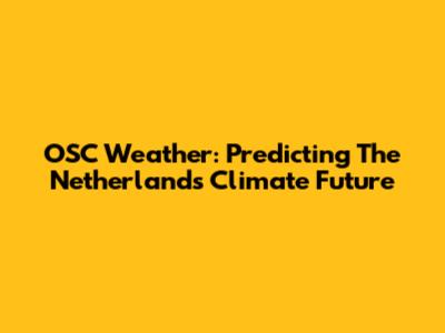 OSC Weather: Predicting The Netherlands' Climate Future