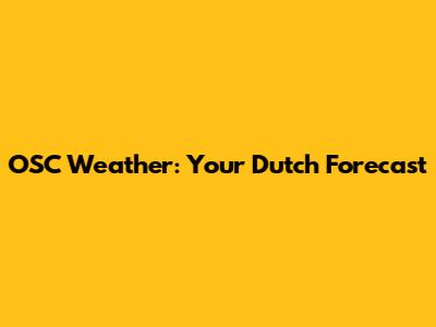 OSC Weather: Your Dutch Forecast