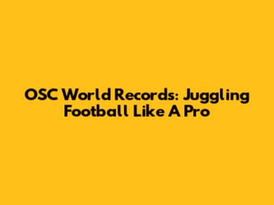 OSC World Records: Juggling Football Like A Pro