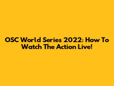 OSC World Series 2022: How To Watch The Action Live!