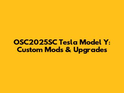 OSC2025SC Tesla Model Y: Custom Mods & Upgrades