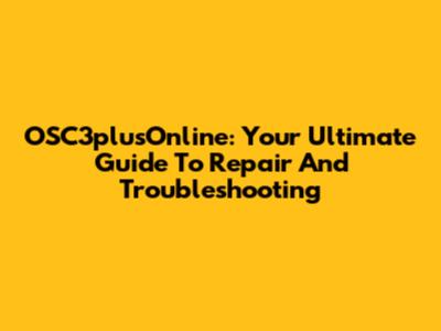 OSC3plusOnline: Your Ultimate Guide To Repair And Troubleshooting