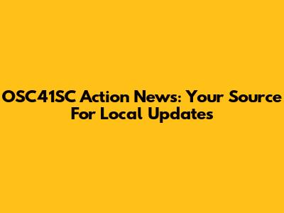 OSC41SC Action News: Your Source For Local Updates