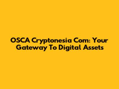 OSCA Cryptonesia Com: Your Gateway To Digital Assets