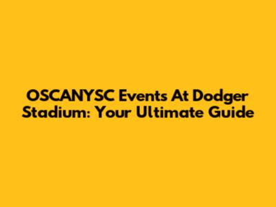 OSCANYSC Events At Dodger Stadium: Your Ultimate Guide