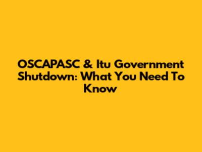 OSCAPASC & Itu Government Shutdown: What You Need To Know