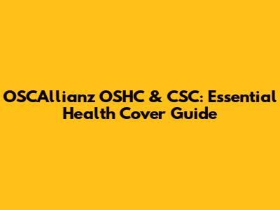 OSCAllianz OSHC & CSC: Essential Health Cover Guide