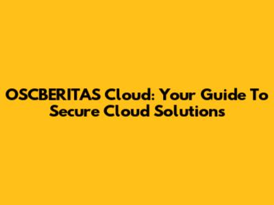 OSCBERITAS Cloud: Your Guide To Secure Cloud Solutions