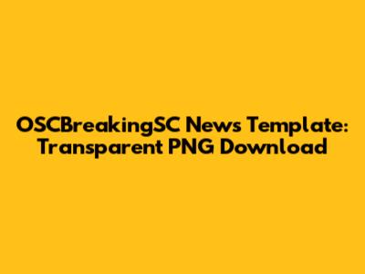 OSCBreakingSC News Template: Transparent PNG Download