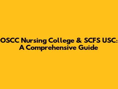 OSCC Nursing College & SCFS USC: A Comprehensive Guide