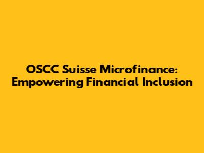 OSCC Suisse Microfinance: Empowering Financial Inclusion