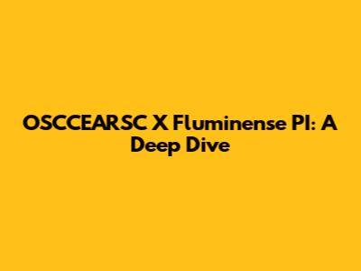 OSCCEARSC X Fluminense PI: A Deep Dive