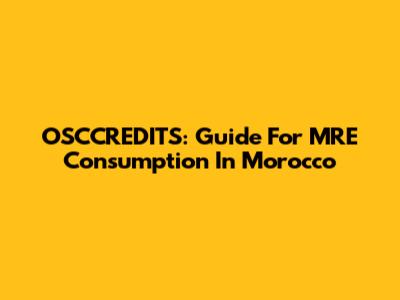 OSCCREDITS: Guide For MRE Consumption In Morocco