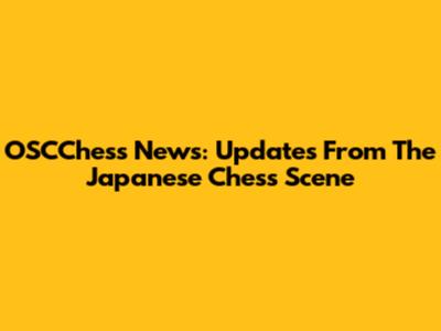 OSCChess News: Updates From The Japanese Chess Scene