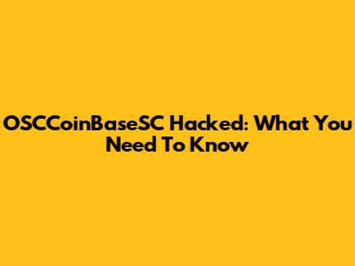 OSCCoinBaseSC Hacked: What You Need To Know