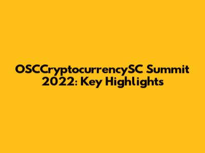 OSCCryptocurrencySC Summit 2022: Key Highlights