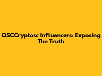 OSCCryptosc Influencers: Exposing The Truth