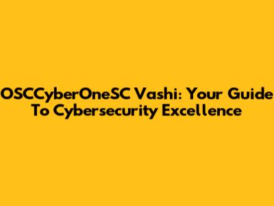 OSCCyberOneSC Vashi: Your Guide To Cybersecurity Excellence