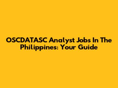 OSCDATASC Analyst Jobs In The Philippines: Your Guide