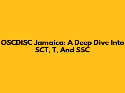 OSCDISC Jamaica: A Deep Dive Into SCT, T, And SSC
