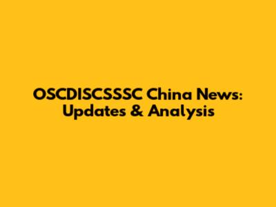 OSCDISCSSSC China News: Updates & Analysis