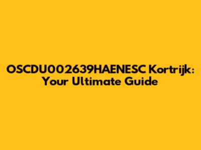 OSCDU002639HAENESC Kortrijk: Your Ultimate Guide