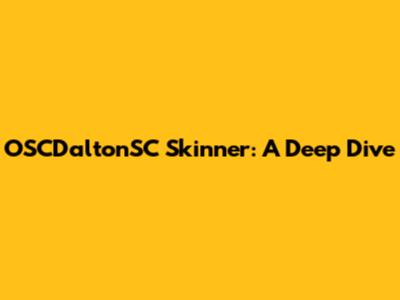 OSCDaltonSC Skinner: A Deep Dive