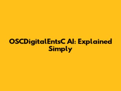 OSCDigitalEntsC AI: Explained Simply