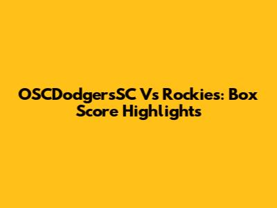 OSCDodgersSC Vs Rockies: Box Score Highlights