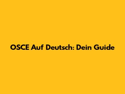OSCE Auf Deutsch: Dein Guide