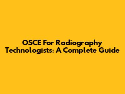 OSCE For Radiography Technologists: A Complete Guide