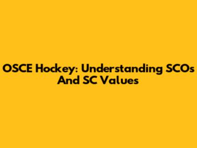 OSCE Hockey: Understanding SCOs And SC Values