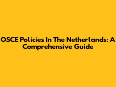 OSCE Policies In The Netherlands: A Comprehensive Guide