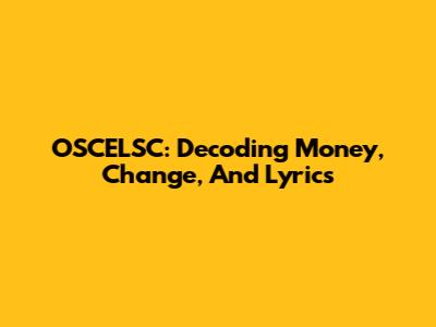 OSCELSC: Decoding Money, Change, And Lyrics