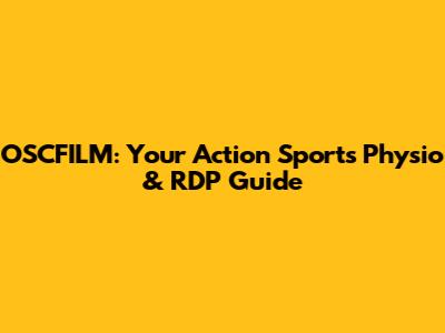 OSCFILM: Your Action Sports Physio & RDP Guide