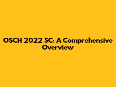 OSCH 2022 SC: A Comprehensive Overview