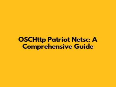 OSCHttp Patriot Netsc: A Comprehensive Guide