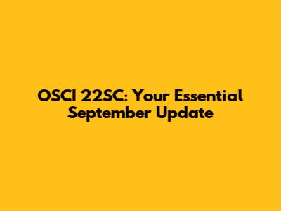 OSCI 22SC: Your Essential September Update