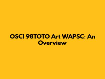 OSCI 98TOTO Art WAPSC: An Overview