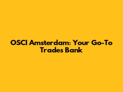 OSCI Amsterdam: Your Go-To Trades Bank
