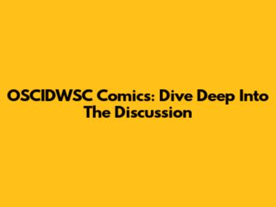 OSCIDWSC Comics: Dive Deep Into The Discussion