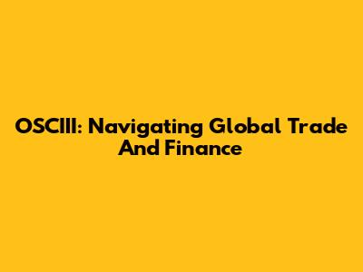 OSCIII: Navigating Global Trade And Finance