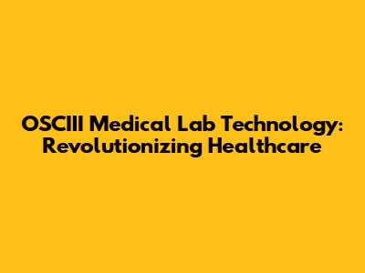 OSCIII Medical Lab Technology: Revolutionizing Healthcare