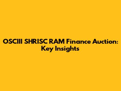 OSCIII SHRISC RAM Finance Auction: Key Insights
