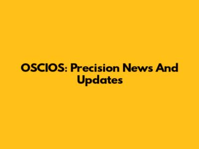 OSCIOS: Precision News And Updates