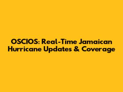 OSCIOS: Real-Time Jamaican Hurricane Updates & Coverage